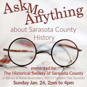 The Historical Society of Sarasota County is having an "Ask Me Anything [about Sarasota history]" event at Barnes & Noble